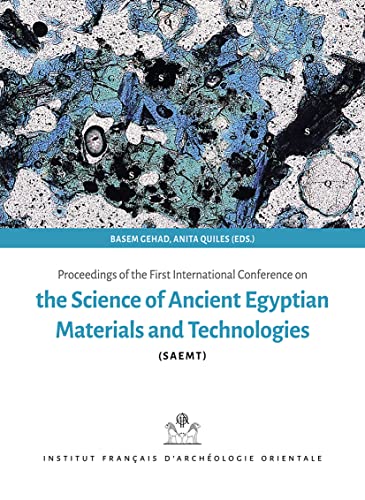 Proceedings of the First International Conference on the Science of Ancient Egyptian Materials and Technologies (Bibliotheque Generale, 64) von Ifao