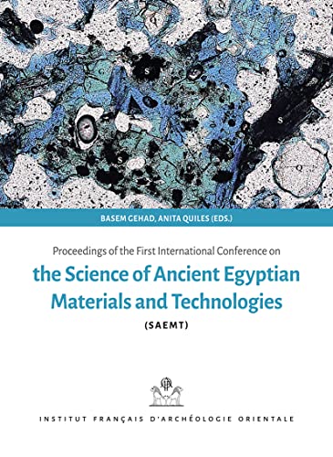 Proceedings of the First International Conference on the Science of Ancient Egyptian Materials and Technologies (Bibliotheque Generale, 64)