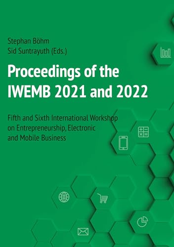 Proceedings of the IWEMB 2021/2022: Fifth and Sixth International Workshop on Entrepreneurship, Electronic and Mobile Business von PubliQation
