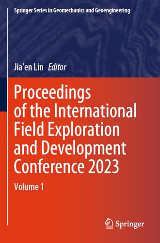 Proceedings of the International Field Exploration and Development Conference 2023: Volume 1 (Springer Series in Geomechanics and Geoengineering) von Springer