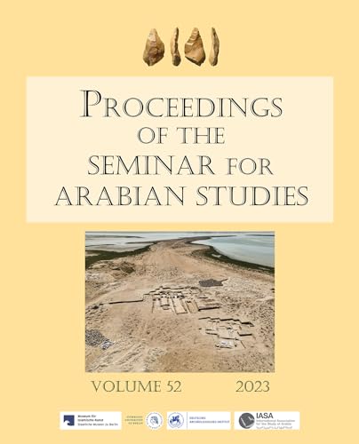 Proceedings of the Seminar for Arabian Studies 2023: Papers from the Fifty-fifth Meeting of the Seminar for Arabian Studies Held at Humboldt ... of the Seminar for Arabian Studies, 52)