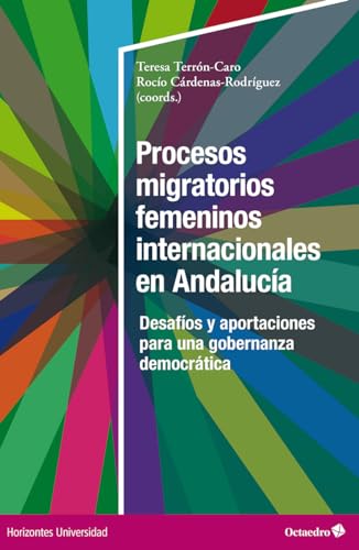 Procesos migratorios femeninos internacionales en Andalucía: Desafíos y aportaciones para una gobernanza democrática (Horizontes Universidad) von Editorial Octaedro, S.L.