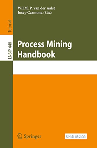 Process Mining Handbook: First Summer School, PMSS 2022, Aachen, Germany, July 4–8, 2022, Proceedings (Lecture Notes in Business Information Processing, Band 448) von Springer