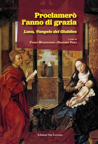 Proclamerò l'anno di grazia. Luca, Vangelo del Giubileo von San Lorenzo