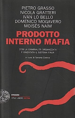Prodotto interno mafia. Come la criminalità organizzata è diventata il sistema Italia (Einaudi. Stile libero extra) von Einaudi
