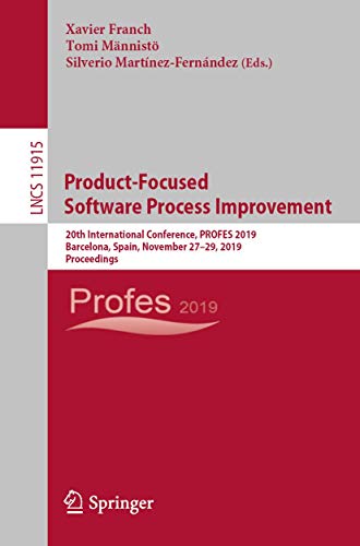 Product-Focused Software Process Improvement: 20th International Conference, PROFES 2019, Barcelona, Spain, November 27–29, 2019, Proceedings (Programming and Software Engineering, Band 11915) von Springer