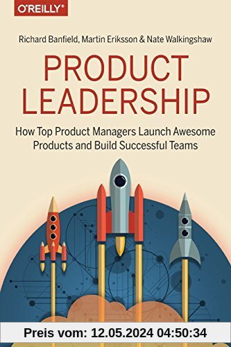 Product Leadership: How Top Product Managers Create and Launch Successful Products
