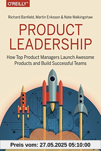 Product Leadership: How Top Product Managers Create and Launch Successful Products