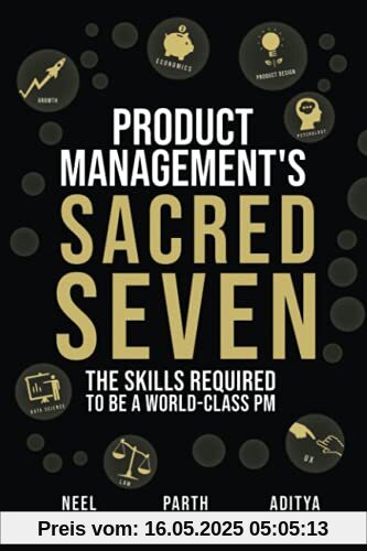 Product Management's Sacred Seven: The Skills Required to Crush Product Manager Interviews and be a World-Class PM (Fast Forward Your Product Career: The Two Books Required to Land Any PM Job)