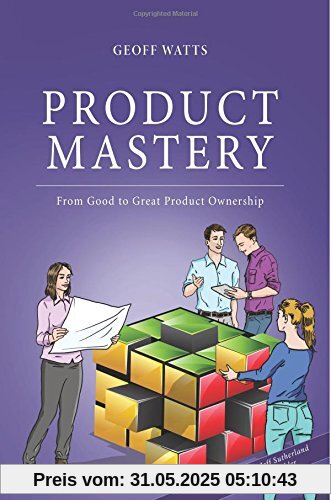 Product Mastery: From Good To Great Product Ownership
