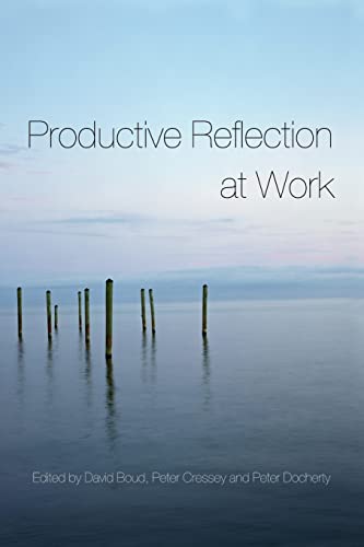 Productive Reflection at Work: Learning for Changing Organizations
