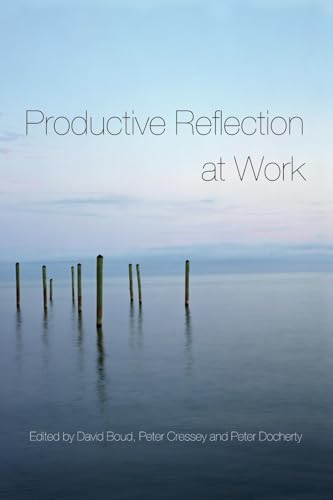 Productive Reflection at Work: Learning for Changing Organizations