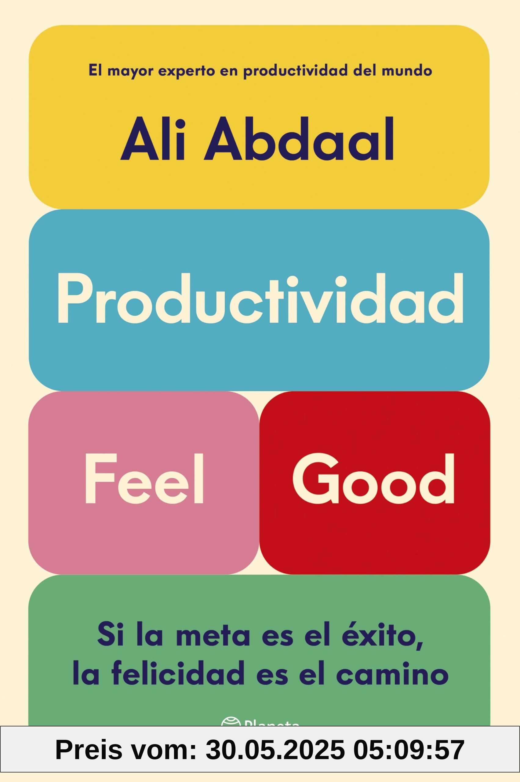 Productividad Feel Good: Si la meta es el éxito, la felicidad es el camino (No Ficción)
