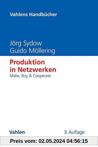 Produktion in Netzwerken: Make, Buy & Cooperate (Vahlens Handbücher der Wirtschafts- und Sozialwissenschaften)