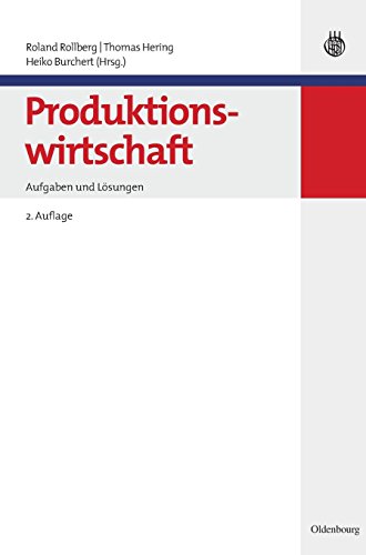 Produktionswirtschaft: Aufgaben und Lösungen (Lehr- und Handbücher der Wirtschaftswissenschaft)