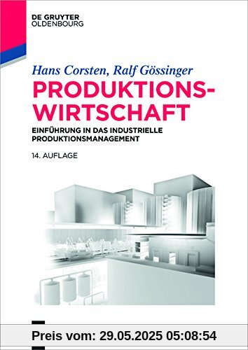 Produktionswirtschaft: Einführung in das industrielle Produktionsmanagement (Lehr- und Handbücher der Betriebswirtschaftslehre)