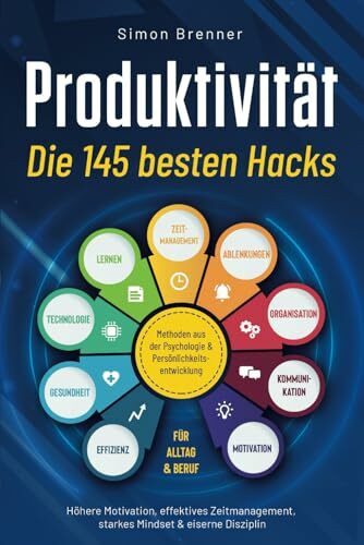 Produktivität - Die 145 besten Hacks: Methoden aus der Psychologie & Persönlichkeitsentwicklun...