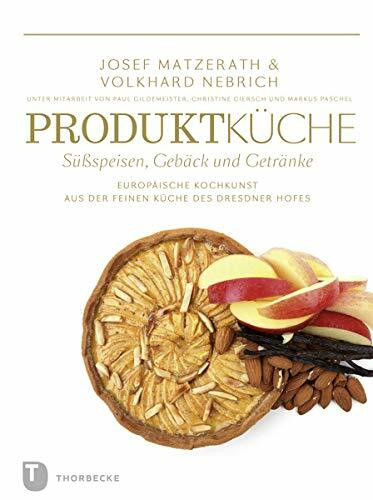 Produktküche - Süßspeisen, Gebäck und Getränke: Europäische Kochkunst aus der feien Küche des ...