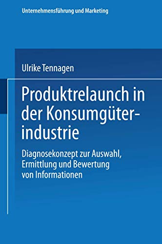 Produktrelaunch in der Konsumgüterindustrie: Diagnosekonzept zur Auswahl, Ermittlung und Bewertung von Informationen (Unternehmensführung und Marketing) von Gabler Verlag