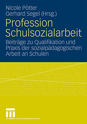 Profession Schulsozialarbeit: Beiträge zu Qualifikation und Praxis der sozialpädagogischen Arbeit an Schulen (German Edition)
