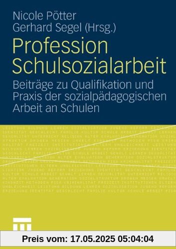 Profession Schulsozialarbeit: Beiträge zu Qualifikation und Praxis der sozialpädagogischen Arbeit an Schulen (German Edition)