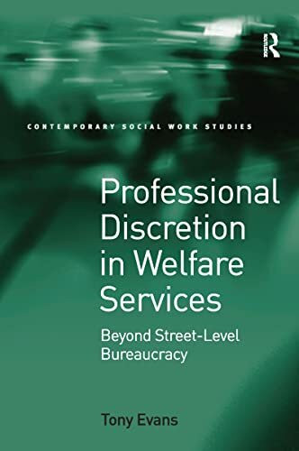 Professional Discretion in Welfare Services: Beyond Street-Level Bureaucracy (Contemporary Soc... Professional Discretion in Welfare Services: Beyond Street-Level Bureaucracy (Contemporary Soc...