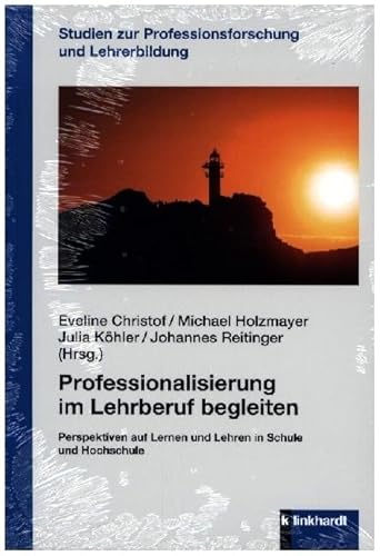 Professionalisierung im Lehrberuf begleiten: Perspektiven auf Lernen und Lehren in Schule und Hochschule (Studien zur Professionsforschung und Lehrerbildung) von Klinkhardt, Julius