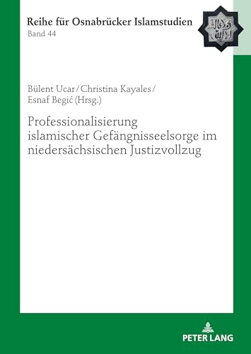 Professionalisierung islamischer Gefängnisseelsorge im niedersächsischen Justizvollzug (ROI – Reihe für Osnabrücker Islamstudien, Band 44)