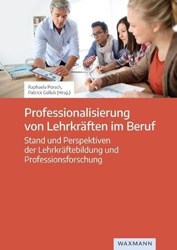 Professionalisierung von Lehrkräften im Beruf: Stand und Perspektiven der Lehrkräftebildung und Professionsforschung von Waxmann