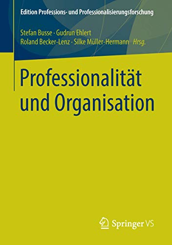 Professionalität und Organisation (Edition Professions- und Professionalisierungsforschung, Band 6)