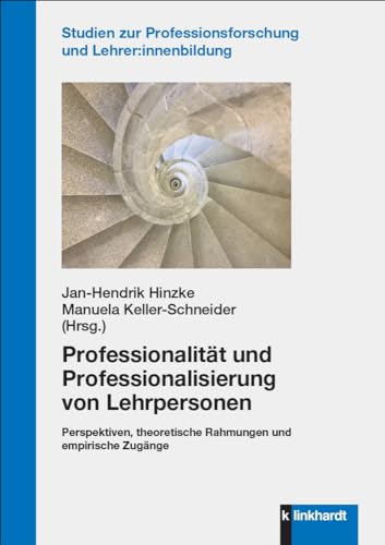 Professionalität und Professionalisierung von Lehrpersonen: Perspektiven, theoretische Rahmungen und empirische Zugänge (Studien zur Professionsforschung und Lehrer:innenbildung) von Verlag Julius Klinkhardt GmbH & Co. KG