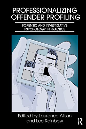 Professionalizing Offender Profiling: Forensic and Investigative Psychology in Practice von Routledge