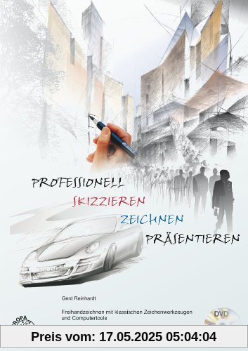 Professionell skizzieren - zeichnen - präsentieren: Freihandzeichnen mit klassischen Zeichenwerkzeugen und Computertools