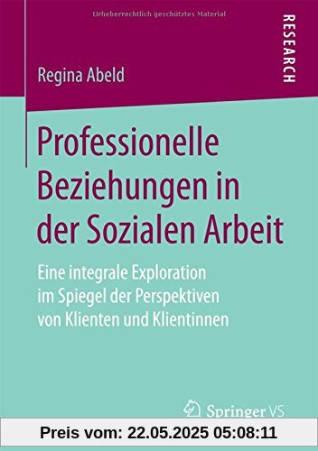 Professionelle Beziehungen in der Sozialen Arbeit: Eine integrale Exploration im Spiegel der Perspektiven von Klienten und Klientinnen