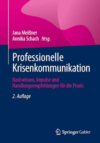 Professionelle Krisenkommunikation: Basiswissen, Impulse und Handlungsempfehlungen für die Praxis Professionelle Krisenkommunikation: Basiswissen, Impulse und Handlungsempfehlungen für die Praxis