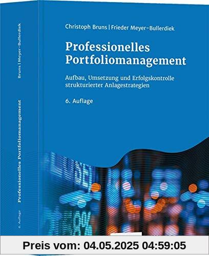 Professionelles Portfoliomanagement: Aufbau, Umsetzung und Erfolgskontrolle strukturierter Anlagestrategien
