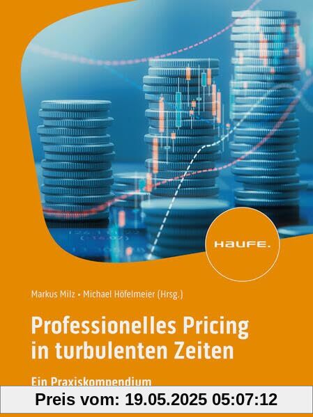 Professionelles Pricing in turbulenten Zeiten: Ein Praxiskompendium (Haufe Fachbuch)
