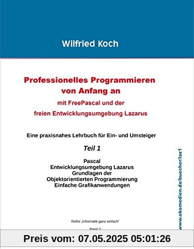 Professionelles Programmieren von Anfang an: Mit Free Pascal und der freien Entwicklungsumgebung Lazarus (informatik-ganz-einfach)