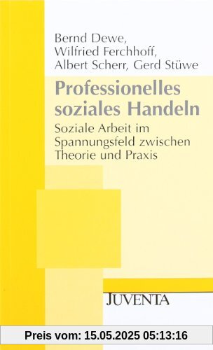 Professionelles soziales Handeln: Soziale Arbeit im Spannungsfeld zwischen Theorie und Praxis (Juventa Paperback)