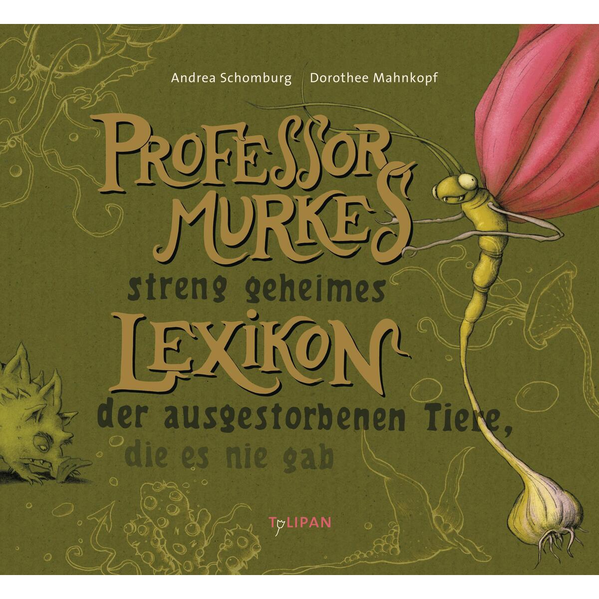 Professor Murkes streng geheimes Lexikon der ausgestorbenen Tiere, die es nie ga... Professor Murkes streng geheimes Lexikon der ausgestorbenen Tiere, die es nie ga... von Tulipan Verlag