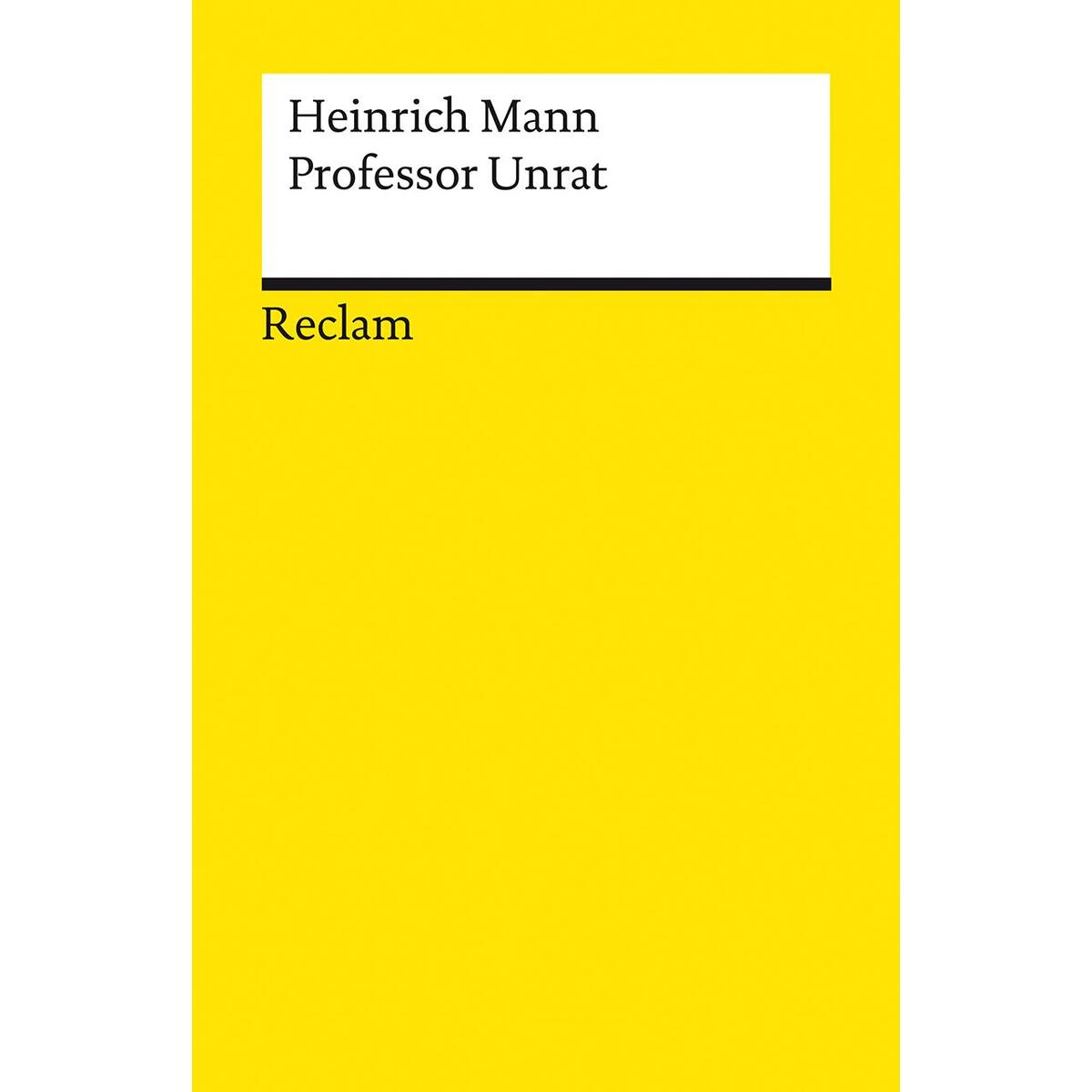 Professor Unrat oder Das Ende eines Tyrannen Professor Unrat oder Das Ende eines Tyrannen von Reclam Philipp Jun.