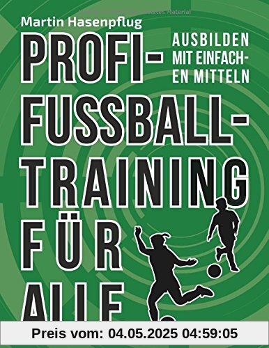 Profi-Fußballtraining für Alle: Ausbilden mit einfachen Mitteln
