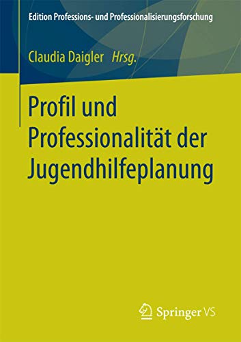 Profil und Professionalität der Jugendhilfeplanung (Edition Professions- und Professionalisierungsforschung, Band 8) von Springer VS