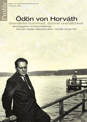 Profile, Bd.8, Ödön von Horvath: Unendliche Dummheit - dumme Unendlichkeit. Mit einem Dossier "Geborgte Leben. Ödön von Horváth und der Film"