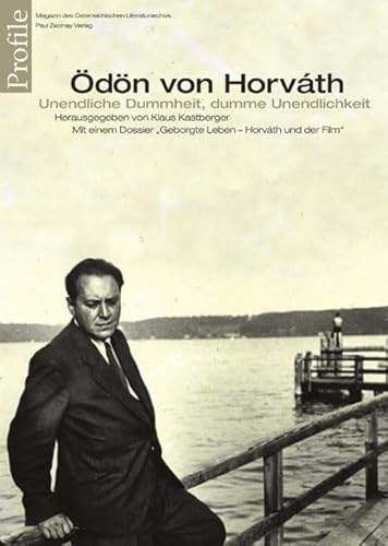 Profile, Bd.8, Ödön von Horvath: Unendliche Dummheit - dumme Unendlichkeit. Mit einem Dossier "Geborgte Leben. Ödön von Horváth und der Film" von Paul Zsolnay Verlag