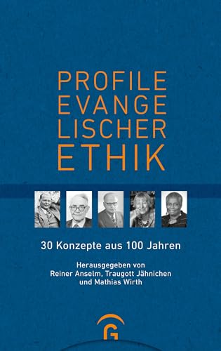 Profile evangelischer Ethik: 30 Konzepte aus 100 Jahren von Guetersloher Verlagshaus