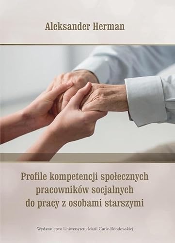 Profile kompetencji społecznych pracowników socjalnych do pracy z osobami starszymi von UMCS