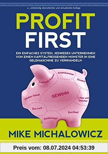 Profit First: Ein einfaches System, jedwedes Unternehmen von einem kapitalfressenden Monster in eine Geldmaschine zu verwandeln (budrich Inspirited)