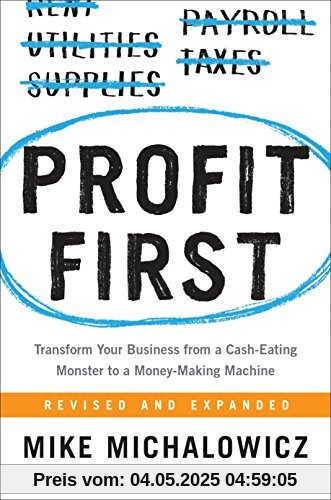 Profit First: Transform Your Business from a Cash-Eating Monster to a Money-Making Machine