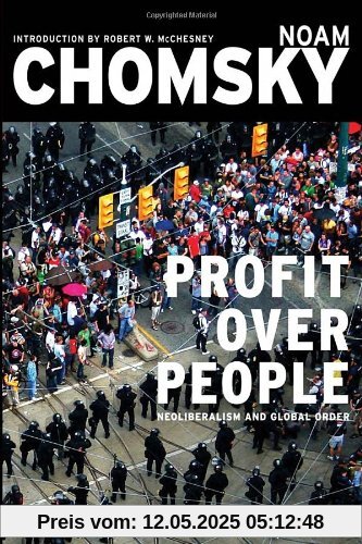 Profit Over People: Neoliberalism and Global Order: Neoliberalism and the Global Order Profit Over People: Neoliberalism and Global Order: Neoliberalism and the Global Order